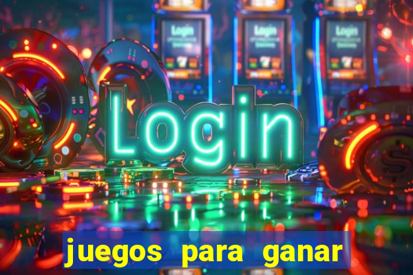 juegos para ganar dinero de verdad gratis